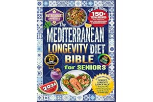 The Mediterranean Diet Bible for Seniors: The Easiest Recipes to Boost Longevity, Increase Energy, and Stay Independent with Health and Vitality After 60 — Without Giving Up the Foods You Love