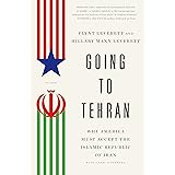Going to Tehran: Why America Must Accept the Islamic Republic of Iran