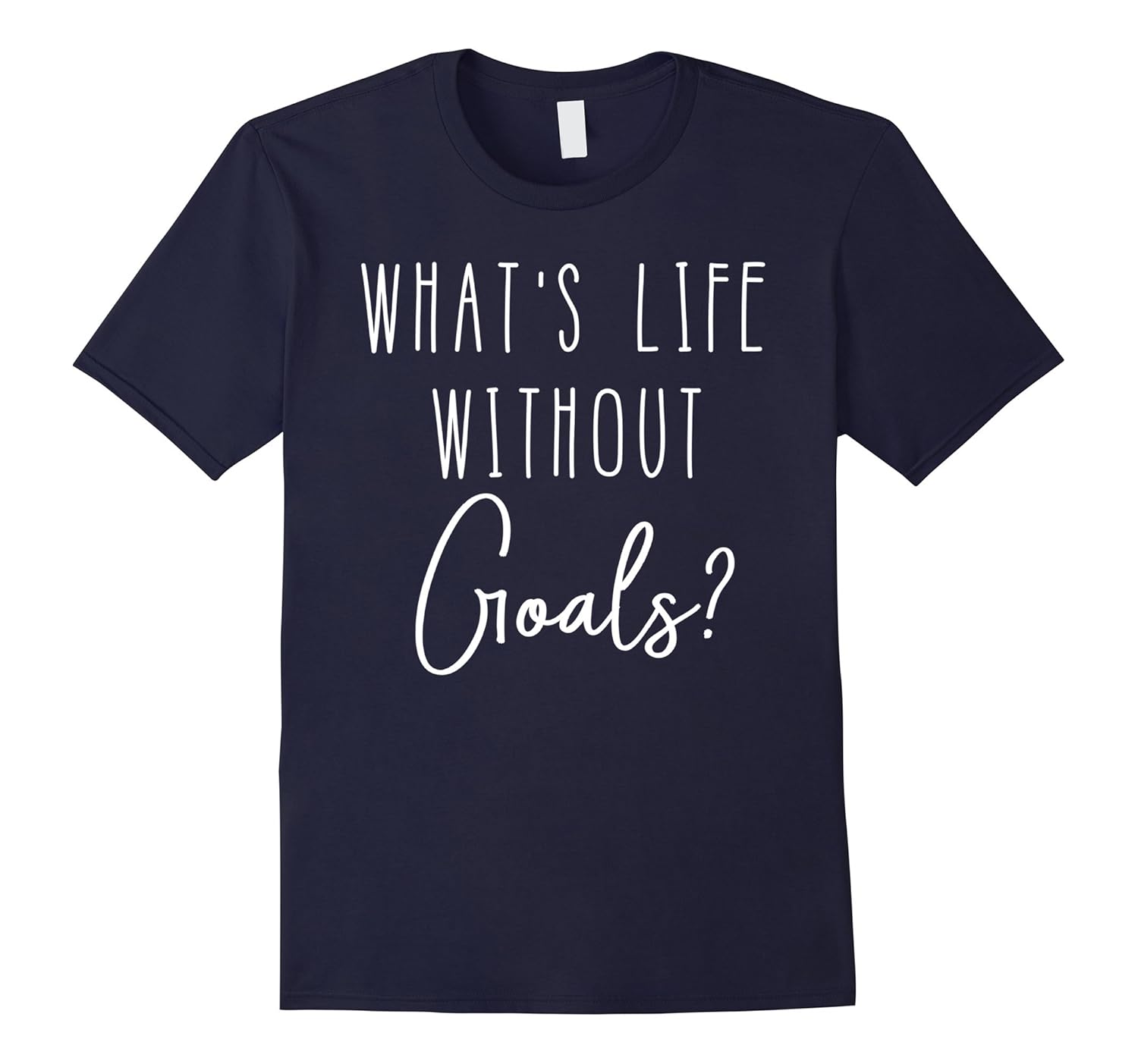 Inspirational Quote T-Shirt-What's Life Without Goals?-Rose