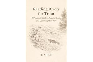 Reading Rivers for Trout: A Practical Guide to Reading Water and Catching More Fish