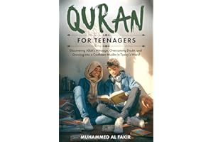Quran for Teenagers: Discovering Allah’s Message, Overcoming Doubt, and Growing into a Confident Muslim in Today’s World