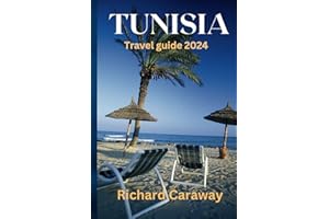 Tunisia Travel Guide 2024: An Expert Guide Packed With Detailed Rich Information Including Planning Your Trip, History and Cu