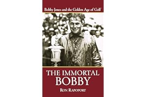 The Immortal Bobby: Bobby Jones and the Golden Age of Golf