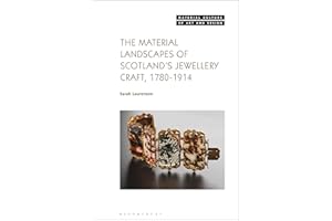 The Material Landscapes of Scotland’s Jewellery Craft, 1780-1914 (Material Culture of Art and Design)