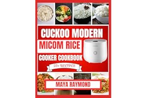 CUCKOO MODERN MICOM RICE COOKER COOKBOOK: Easy to Follow Recipes for Delicious Meals