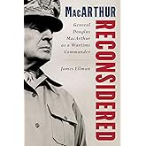 MacArthur Reconsidered: General Douglas MacArthur as a Wartime Commander