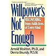 Willpower's Not Enough: Recovering from Addictions of Every Kind