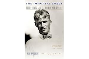 The Immortal Bobby: Bobby Jones and the Golden Age of Golf