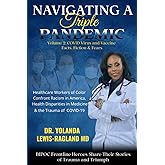 Navigating A Triple Pandemic: Volume 2: COVID Virus and Vaccine Facts, Fiction & Fears