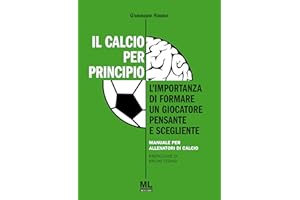 Il calcio per principio: L'importanza di formare un giocatore pensante e scegliente (Italian Edition)