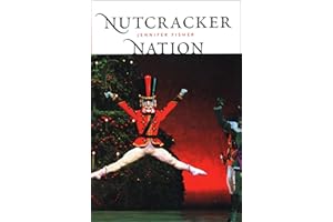 Nutcracker Nation: How an Old World Ballet Became a Christmas Tradition in the New World