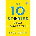 The 10 Stories Great Leaders Tell (Ignite Reads)