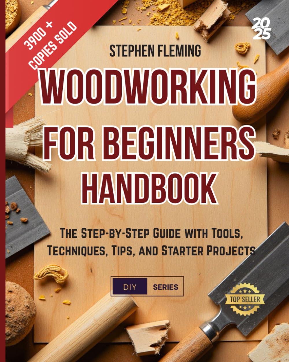 Woodworking for Beginners Handbook: The Step-by-Step Guide with Tools, Techniques, Tips and Starter Projects: 4 (DIY Series)