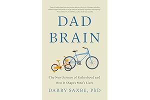 Dad Brain: The New Science of Fatherhood and How It Shapes Men's Lives