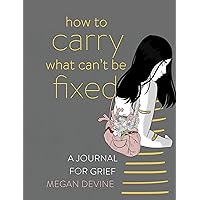 How to Carry What Can't Be Fixed: A Journal for Grief