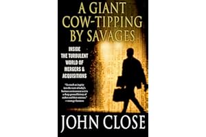 A Giant Cow-Tipping by Savages: Inside the Turbulent World of Mergers & Acquisitions