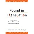Found in Translation: How Language Shapes Our Lives and Transforms the World