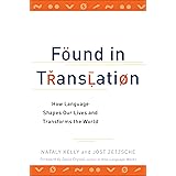 Found in Translation: How Language Shapes Our Lives and Transforms the World