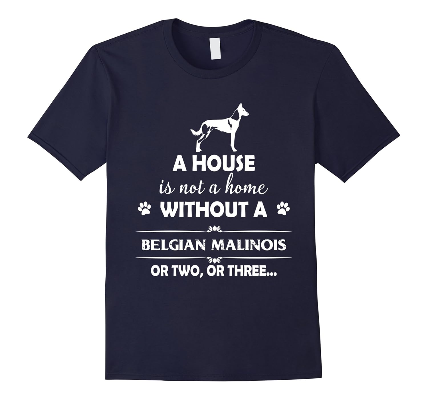 A House Is Not A Home Without A Belgian Malinois T shirt-ANZ