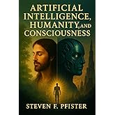 Artificial Intelligence, Humanity and Consciousness