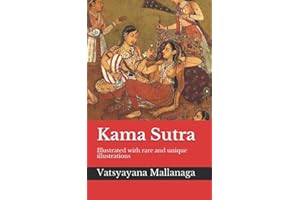Kama Sutra: Illustrated with rare and unique illustrations - A guide to the art of living well, the nature of love, finding a