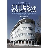 Cities of Tomorrow: An Intellectual History of Urban Planning and Design Since 1880
