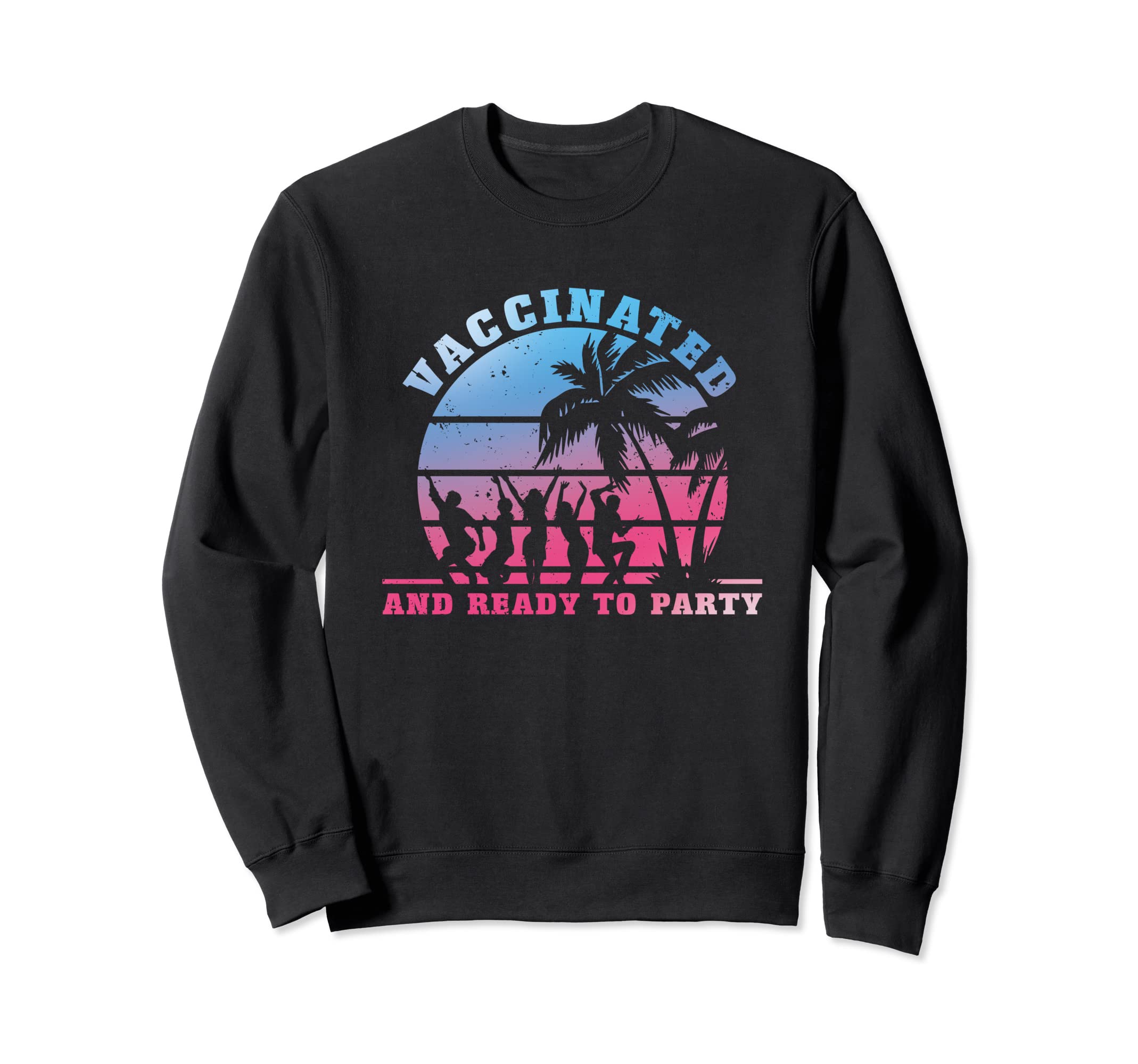Vaccinated Ready To Party Funny Vaccine Vax Shot Celebration Sweatshirt