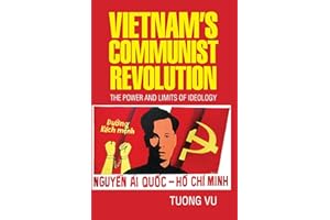 Vietnam's Communist Revolution: The Power and Limits of Ideology (Cambridge Studies in US Foreign Relations)