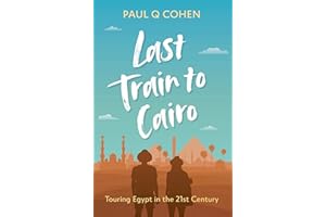 Last Train to Cairo: Touring Egypt in the 21st Century