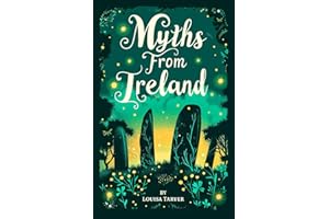 Myths From Ireland: An Anthology of Irish Mythology and Legends from Ireland's Mythical Folklore Tales Famous Stories Old Cel
