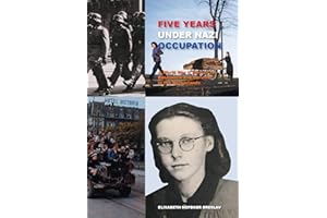 Five Years Under Nazi Occupation: A World War II Memoir of Resilience and Survival in the Netherlands