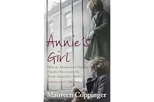 Annie's Girl: How an Abandoned Orphan Finally Discovered the Truth About Her Mother