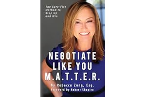 Negotiate Like YOU M.A.T.T.E.R.: The Sure Fire Method to Step Up and Win