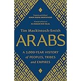 Arabs: A 3,000-Year History of Peoples, Tribes and Empires