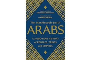 Arabs: A 3,000-Year History of Peoples, Tribes and Empires
