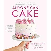 Anyone Can Cake: Your Complete Guide to Making & Decorating Perfect Layer Cakes