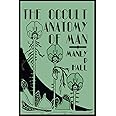 The Occult Anatomy of Man: To Which Is Added a Treatise on Occult Masonry