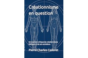 Créationnisme en question: Un examen critique du créationnisme biblique et de ses variations