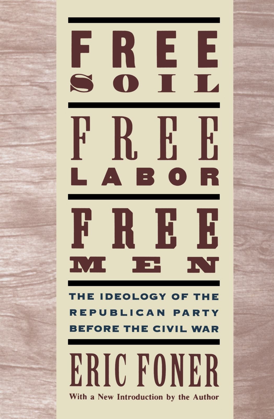 Free Soil Free Labor Free Men The Ideology Of The Republican Party Before The Civil War With A New Introductory Essay The Ideology Of The War With A New Introductory Essay