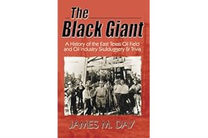 The Black Giant: A History of the East Texas Oil Field and Oil Industry Skullduggery & Trivia