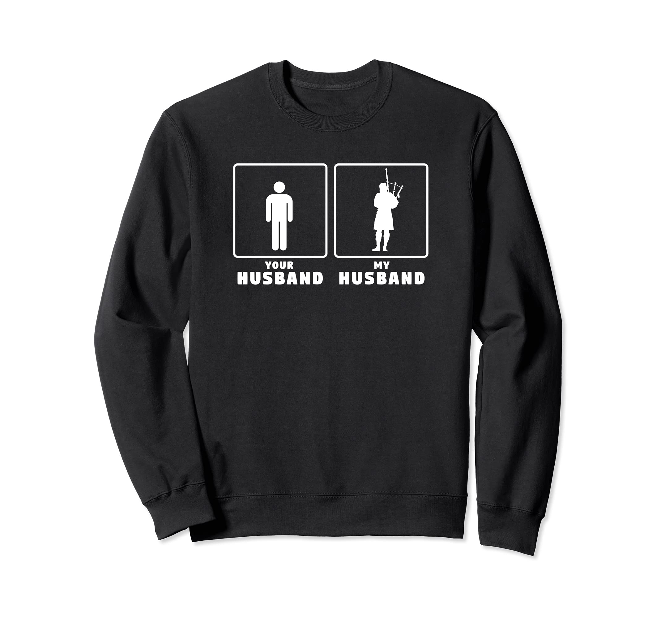Your husband my husband bagpiper bagpipe bagpipes player Sweatshirt