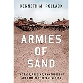 Armies of Sand: The Past, Present, and Future of Arab Military Effectiveness