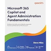 Microsoft 365 Copilot and Agent Administration Fundamentals: Build practical skills and confidently prepare for the Microsoft AB-900 certification exam