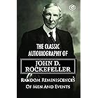 The Classic Autobiography of John D. Rockefeller - Random Reminiscences Of Men And Events