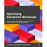 Optimizing Databricks Workloads: Harness the power of Apache Spark in Azure and maximize the performance of modern big data workloads