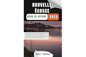 Nouvelle-Écosse Guide de voyage: Découvrez les merveilles uniques de cette destination, avec des conseils locaux détaillés et