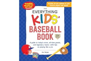 The Everything Kids' Baseball Book, 12th Edition: A Guide to Today's Stars, All-Time Greats, and Legendary Teams―with Tips on Playing Like a Pro