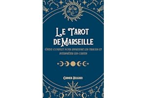 Le Tarot de Marseille: Guide complet pour apprendre les tirages et interpréter les cartes (French Edition)