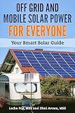 Off Grid and Mobile Solar Power For Everyone: Your Smart Solar Guide