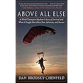Above All Else: A World Champion Skydiver's Story of Survival and What It Taught Him About Fear, Adversity, and Success